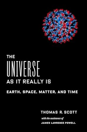 the universe as it really is earth space matter and time 1st edition dr thomas r scott ,james powell
