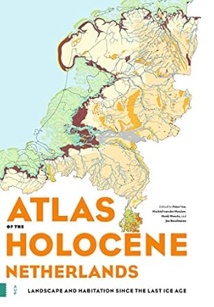atlas of the holocene netherlands landscape and habitation since the last ice age 1st edition peter vos