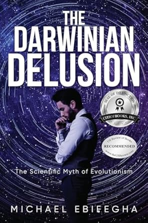 the darwinian delusion the scientific myth of evolutionism 1st edition michael ebifegha 1960952242,