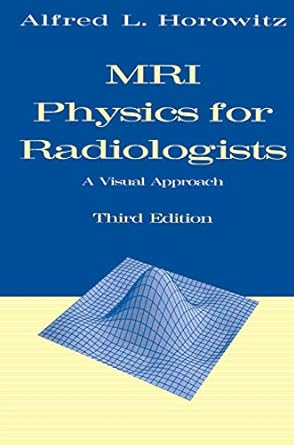 mri physics for radiologists a visual approach 1st edition alfred l horowitz 0387943722, 978-0387943725