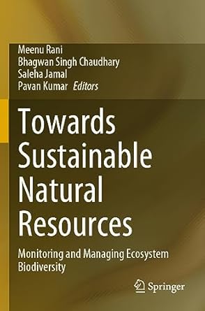 towards sustainable natural resources monitoring and managing ecosystem biodiversity 1st edition meenu rani