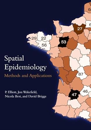spatial epidemiology methods and applications 1st edition p elliott ,jon wakefield ,nicola best ,david briggs