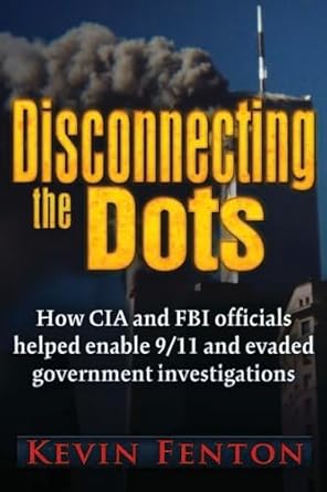 disconnecting the dots how 9/11 was allowed to happen 1st edition kevin fenton 0984185852, 978-0984185856