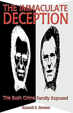 the immaculate deception bush crime family exposed 1st edition russell s bowen 0922356807, 978-0922356805
