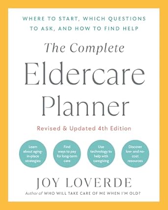 the complete eldercare planner revised and updated where to start which questions to ask and how to find help