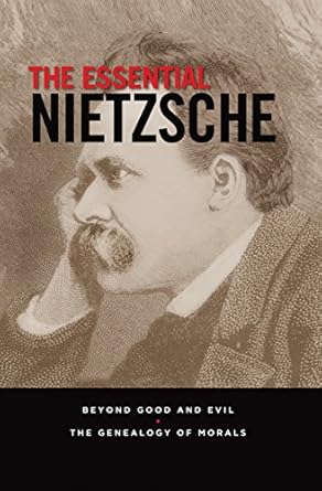 the essential nietzsche beyond good and evil and the genealogy of morals 1st edition friedrich nietzsche