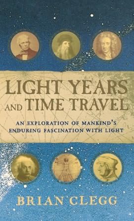 light years and time travel an exploration of mankinds enduring fascination with light 1st edition brian