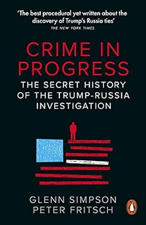 crime in progress the secret history of the trump russia investigation 1st edition glenn simpson ,peter