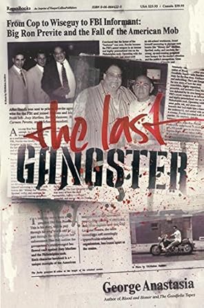 the last gangster from cop to wiseguy to fbi informant big ron previte and the fall of the american mob 1st