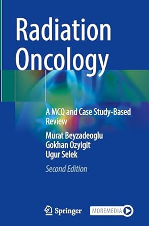 radiation oncology a mcq and case study based review 1st edition murat beyzadeoglu ,gokhan ozyigit ,ugur
