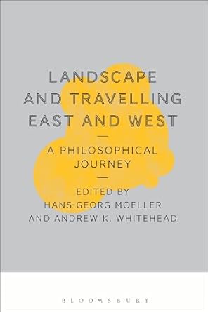 landscape and travelling east and west a philosophical journey 1st edition hans georg moeller ,andrew k