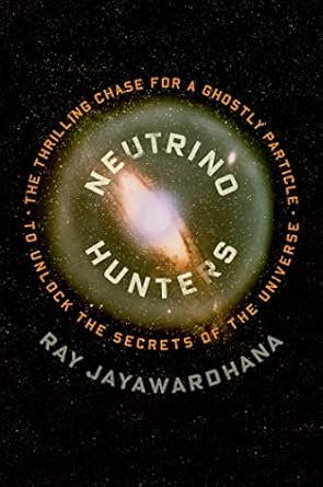 neutrino hunters the thrilling chase for a ghostly particle to unlock the secrets of the universe 1st edition