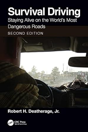 survival driving staying alive on the worlds most dangerous roads 1st edition robert h deatherage jr