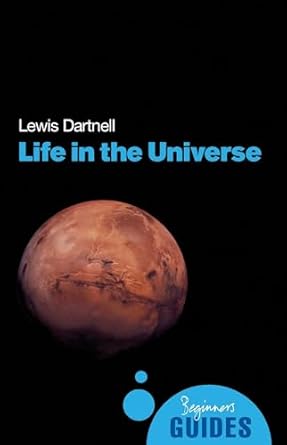 life in the universe a beginners guide 1st edition lewis dartnell 1851685057, 978-8130917078