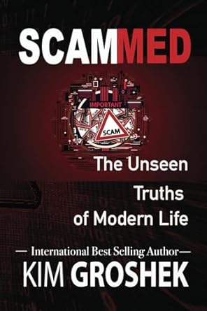scammed the unseen truths of modern life 1st edition kim groshek 1942604564, 978-1942604563