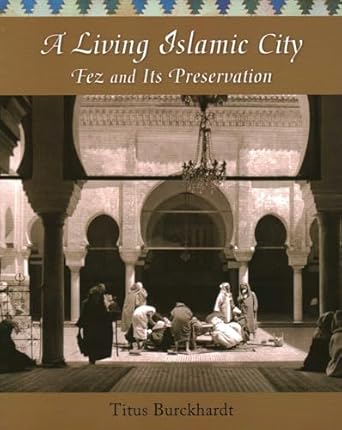 a living islamic city fez and its preservation 1st edition titus burckhardt ,jean louis michon ,joseph a
