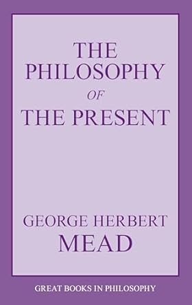 the philosophy of the present 1st edition george herbert mead 1573929484, 978-1573929486
