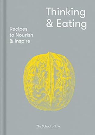 thinking and eating recipes to nourish and inspire 1st edition the school of life ,alain de botton