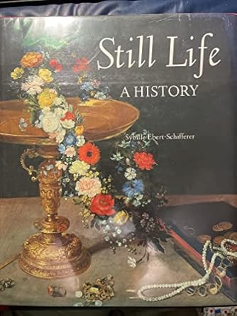still life a history 1st edition sybille ebert schifferer 0810941902, 978-0810941908