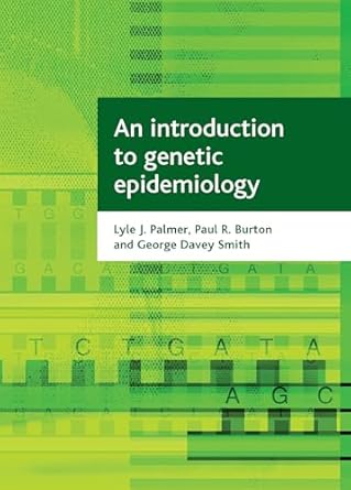 an introduction to genetic epidemiology 1st edition lyle j palmer ,paul burton ,george davey smith