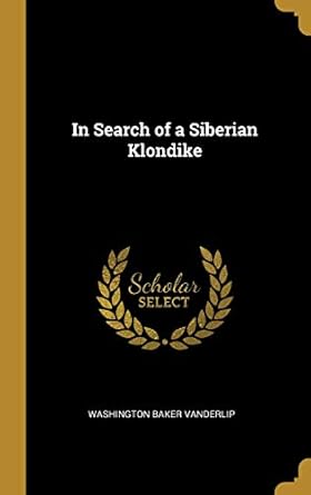 in search of a siberian klondike 1st edition washington baker vanderlip 0469761229, 978-0469761223