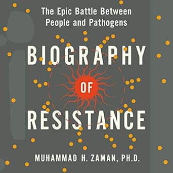 biography of resistance the epic battle between people and pathogens 1st edition muhammad h zaman 1094119237,
