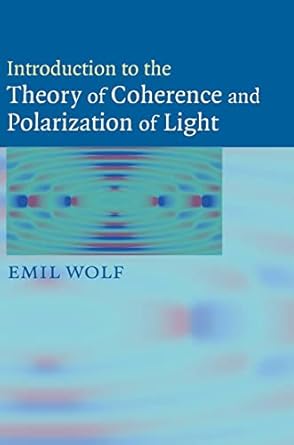introduction to the theory of coherence and polarization of light 1st edition emil wolf 0521822114,