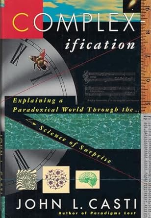 complexification explaining a paradoxical world through the science of surprise 1st edition john l casti
