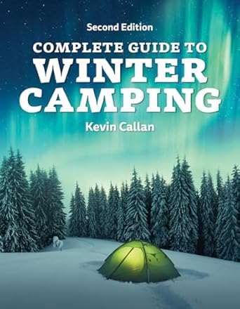 complete guide to winter camping 1st edition kevin callan 0228103525, 978-0228103523