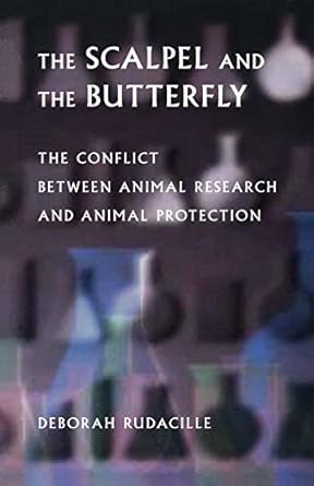the scalpel and the butterfly the conflict between animal research and animal protection 1st edition deborah