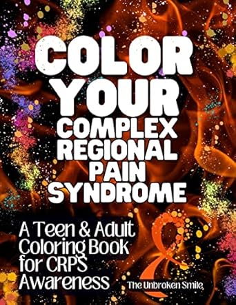color your complex regional pain syndrome a crps awareness coloring book for teens and adults 81