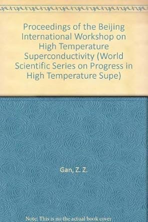 proceedings of the beijing international workshop on high temperature superconductivity 1st edition z z gan