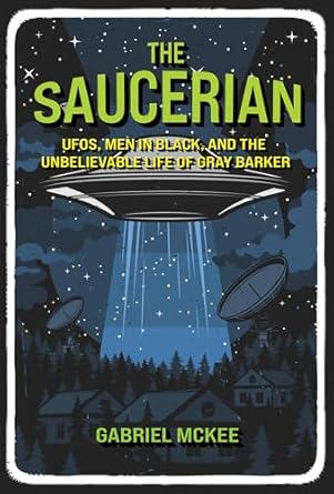 the saucerian ufos men in black and the unbelievable life of gray barker 1st edition gabriel mckee
