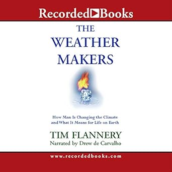 the weather makers how we are changing the planet and what it means for life on earth 1st edition tim