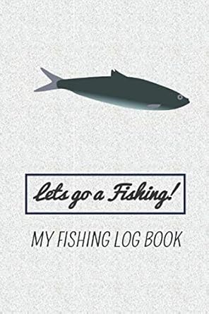 lets go a fishing my fishing log book 1st edition david smith press 1661151280, 978-1661151287