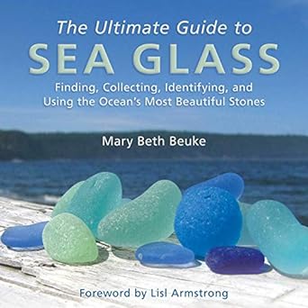 the ultimate guide to sea glass finding collecting identifying and using the oceans most beautiful stones 1st