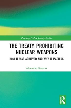 the treaty prohibiting nuclear weapons 1st edition alexander kmentt 036753195x, 978-0367531959
