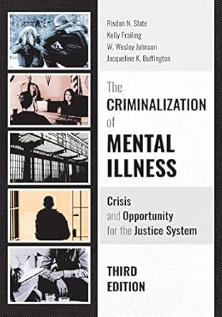 the criminalization of mental illness crisis and opportunity for the justice system 1st edition risdon slate