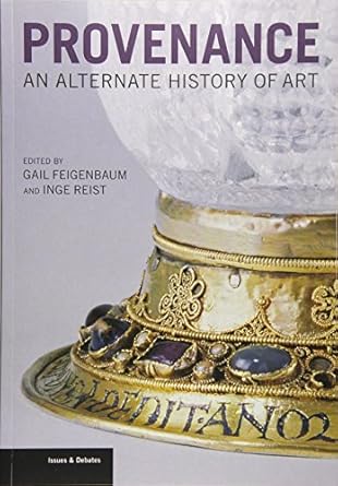 provenance an alternate history of art 1st edition gail feigenbaum ,inge reist 1606061224, 978-1606061220