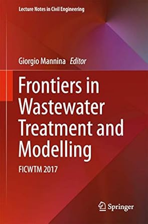 frontiers in wastewater treatment and modelling ficwtm 2017 1st edition giorgio mannina 3319584200,