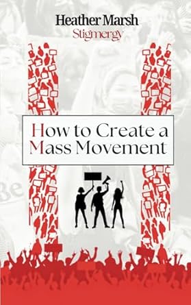 stigmergy how to create a mass movement 1st edition heather marsh 1989783376, 978-1989783375