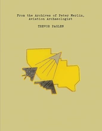trevor paglen from the archives of peter merlin aviation archaeologist 1st edition trevor paglen 173209862x,