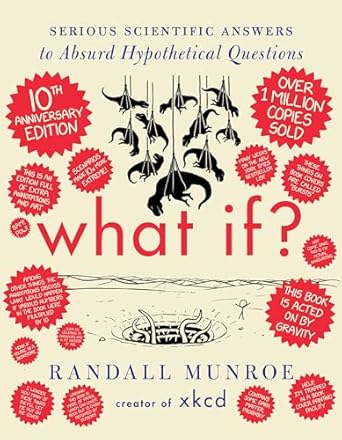 what if 10th   serious scientific answers to absurd hypothetical questions an annotated and illustrated 10th 
