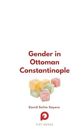 gender in ottoman constantinople 1st edition david selim sayers 249463508x, 978-2494635081