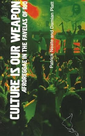 culture is our weapon afroreggae in the favelas of rio 1st edition patrick neate ,damien platt 1899365699,