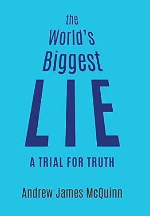 the worlds biggest lie a trial for truth 1st edition andrew james mcquinn 0228831318, 978-0228831310