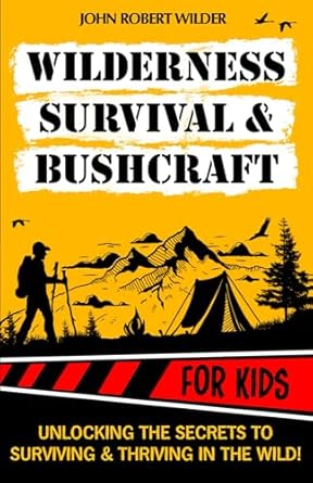 wilderness survival and bushcraft for kids the ultimate beginners guide for children packed with