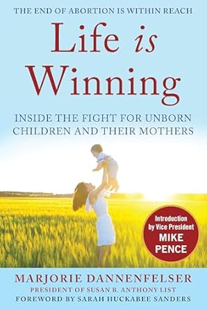 life is winning inside the fight for unborn children and their mothers with an introduction by vice president