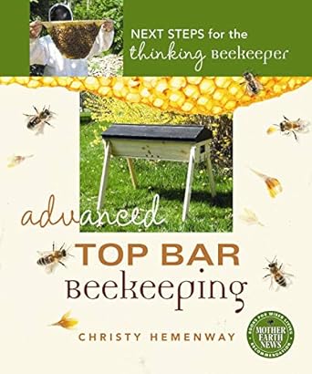 advanced top bar beekeeping next steps for the thinking beekeeper 1st edition christy hemenway 0865718091,