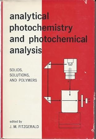 analytical photochemistry and photochemical analysis solids solutions and polymers 1st edition j m fitzgerald